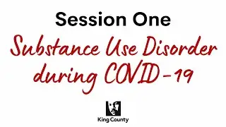 King County Conference on Addiction Disorders - Session 1: Substance Use Disorder During COVID-19