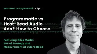Programmatic vs Host-Read Audio Ads? How to Choose