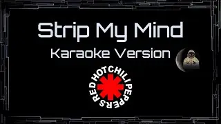Red Hot Chili Peppers • Strip My Mind (CC Karaoke / Instrumental)