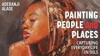 Painting People and Places | Capturing everyday life in oils with Adebanji Alade