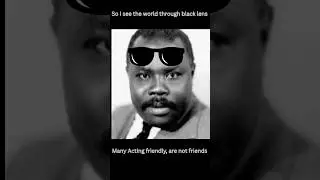 Seeing the world through black lens.