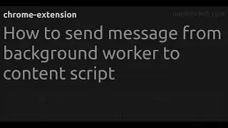 How to send message from background worker to content script #chrome-extension