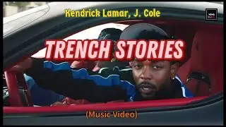 Kendrick Lamar, J. Cole - Trench Stories (Music Video) Lyrics