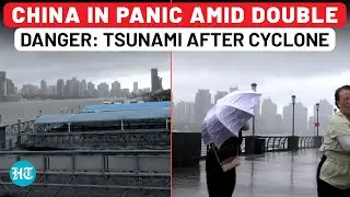 China Panics: Tsunami + Cyclone Double Danger After Russia Earthquake; Shanghai Evacuates 300,000