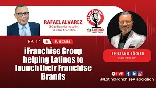 EP. 17: iFranchise Group helping Latinos to launch their Franchise Brands