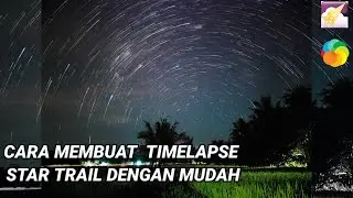 CARA MEMBUAT VIDEO TIMELAPSE STAR TRAIL TERBARU 2021|| star stax+lapse it pro