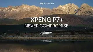 XPENG P7+ | NEVER COMPROMISE