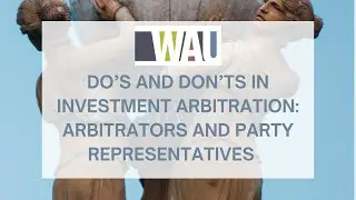 Do's and Don'ts in Investment Arbitration: Arbitrators and Party Representatives