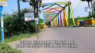 DULU NYA BEKAS JEMBATAN KERETA API | PERCABANGAN REL MATI STASIUN TEGAL - PT TEXIN PART 1