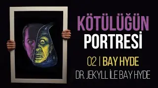 Bir Bedende İki Ruh Olursa Neler Olur? - Dr. Jekyll ile Bay Hyde: BAY HYDE | Kötülüğün Portresi