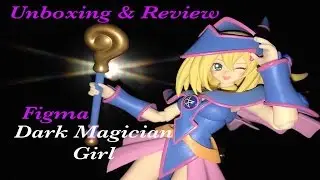 Unboxing and Reviewing Figma Dark Magician Girl