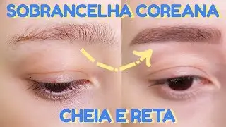COMO DEIXAR A SOBRANCELHA MAIS CHEIA E RETA | K-BEAUTY INSPIRED | Patty Simões