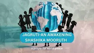 Jagruti-An Awakening | Shashika Mooruth | a prayer for world peace