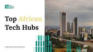 10 Leading Tech Hubs in Africa Driving Startup Innovation and Growth