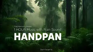 1 HOUR Handpan Music with Rain Sound | Relaxing, Stress Relief, Study, Unwind, Sleep, Spa Music
