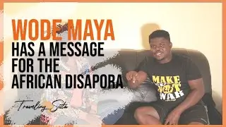 Wode Maya Has A Message For The African Diaspora!