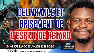 DELIVRANCE ET BRISEMENT DE L'ESPRIT DE RETARD