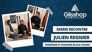 #5 Marie rencontre Julien Regnier, freerider et designer pour Black Crows