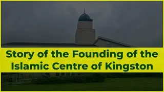 Story of the Founding of the Islamic Centre of Kingston