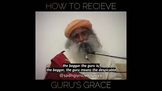 How to receive Guru&rsquo;s Grace - Sadhguru