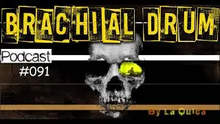 Brachial Drum Podcast 091 by La Quica