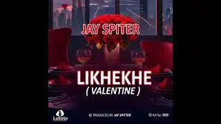 Likhekhe (Valentine) - JAY SPITTER (Official Audio)