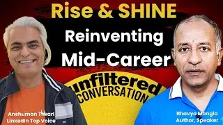 Rise and SHINE: Reinventing Mid-Career | Anshuman Tiwari | Unfiltered Conversation | Ep 49