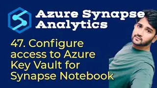 47. Configure access to Azure Key Vault for Synapse Notebook in Azure Synapse Analytics
