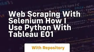 web scraping with selenium how i use python with tableau e01