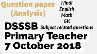 Primary teacher | 7 October 2018 | PRT| DSSSB | Question paper | Analysis | Answer key