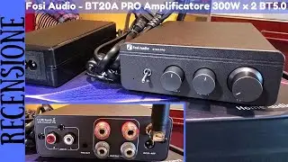 RECENSIONE - Amplificatore Fosi Audio BT20A Pro 2 x 300W Hi-Fi audio Bluetooth 5.0 TPA3255