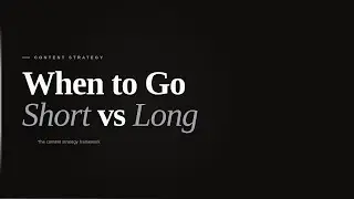 The Content Strategy Framework: When to Go Short vs Long