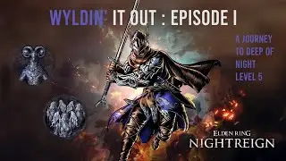A Journey to Deep of Night Level 5 Begins! Wyldin' It Out: Episode 1 (NightReign Deep of Night)
