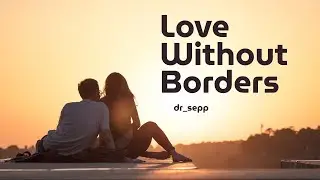 Dr_sepp - Love Without Borders (Official Music Video)