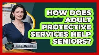 How Does Adult Protective Services Help Seniors?