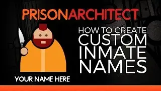 How To Create Custom Prison Architect Names