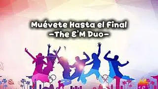MUEVETE HASTA EL FINAL - THE E&rsquo;M DUO