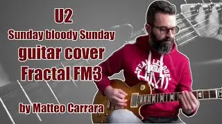 U2 Sunday bloody Sunday - Fractal FM3 (guitar cover)