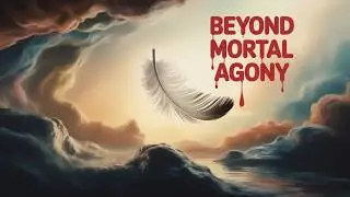 A Sermon on Mortality I The Choking of Death: Soul&rsquo;s Journey from Agony to Eternal Peace