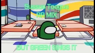 Sussus Toogus RR MIX But Green Sings It (FNF COVER)