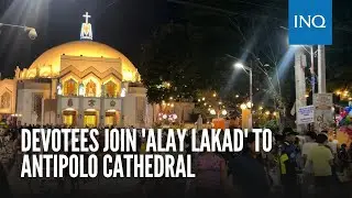 Devotees join 'Alay Lakad' to Antipolo Cathedral