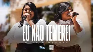 Rute e Raquel  | Eu N&atilde;o Temerei [CLIPE OFICIAL]