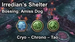 [TOS] (Cryo - Chrono - Tao) Irredian's Shelter Bossing: Amiss Dog