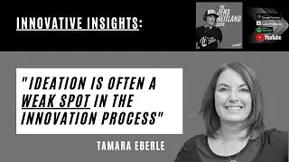 Ideation is often a weak spot in the innovation process - Tamara Eberle