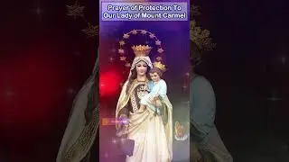 Prayer of Protection To Our Lady Of Mount Carmel