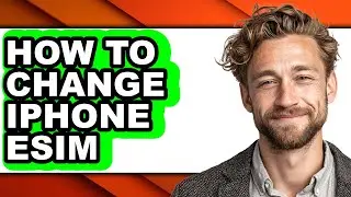 How to Change Iphone Esim - Easy Guide