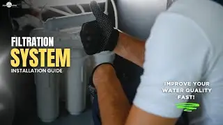 Improve Your Water Quality Fast! Filtration System Installation Guide