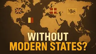 What If Modern States Never Existed    A World of