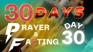 DAY 30 // 30 DAYS PRAYER & FASTING // APOSTLE GEORGE P. TETTEH