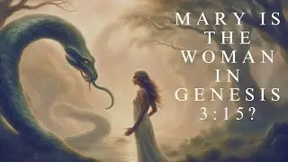 Mary Is The Woman In Genesis 3:15?